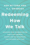  Redeeming How We Talk - Discover How Communication Fuels Our Growth, Shapes Our Relationships, and Changes Our Lives